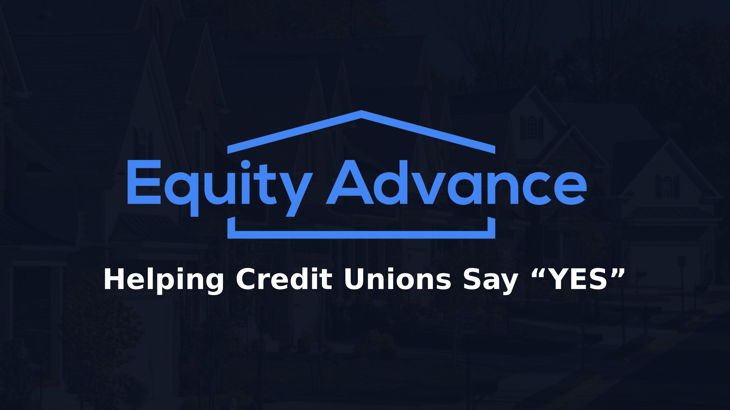 Equity Advance — Helping Credit Unions Say YES